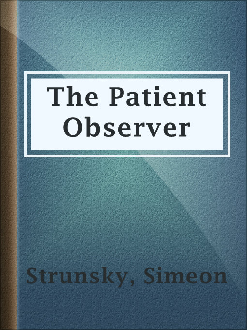 Title details for The Patient Observer by Simeon Strunsky - Available